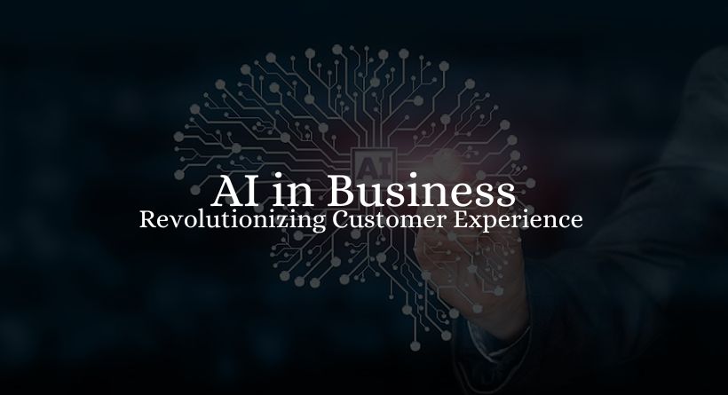 Artificial Intelligence in Business: Revolutionizing Customer Experience Effective 2023
