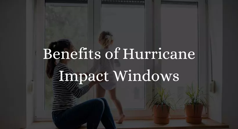 Benefits of Hurricane Impact Windows
